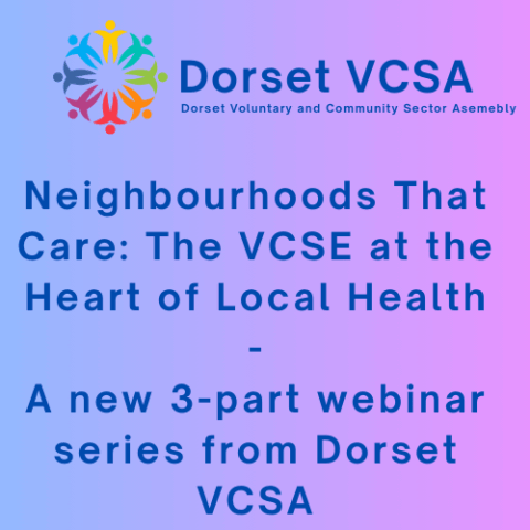 Neighbourhoods That Care: The VCSE at the Heart of Local Health – A new 3-part webinar series from DVCSA