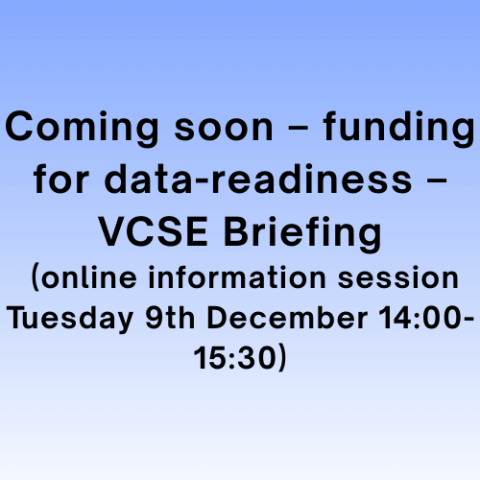 Coming soon – funding for data-readiness – VCSE Briefing (online information session Tuesday 9th December 14:00-15:30)