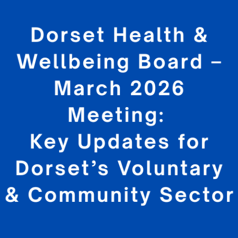 Dorset Health & Wellbeing Board – March 2026 Meeting: Key Updates for Dorset’s Voluntary & Community Sector