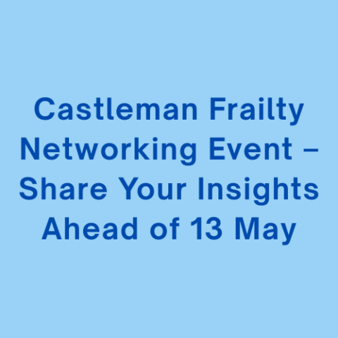 Castleman Frailty Networking Event – Share Your Insights Ahead of 13 May